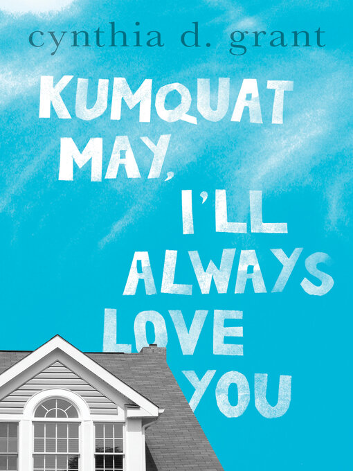 Title details for Kumquat May, I'll Always Love You by Cynthia D. Grant - Available